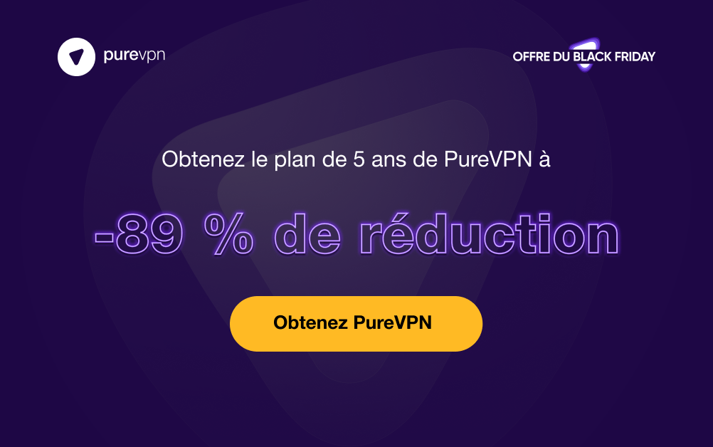 VPN : Vente flash, -89 % de réduction sur PureVPN pour quelques jours encore !