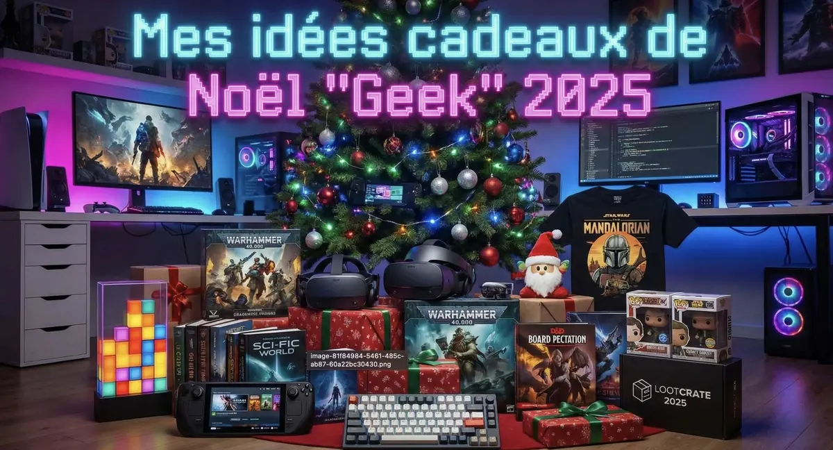 Mes id&eacute;es cadeaux de No&euml;l "Geek" 2025 pour tous les budgets