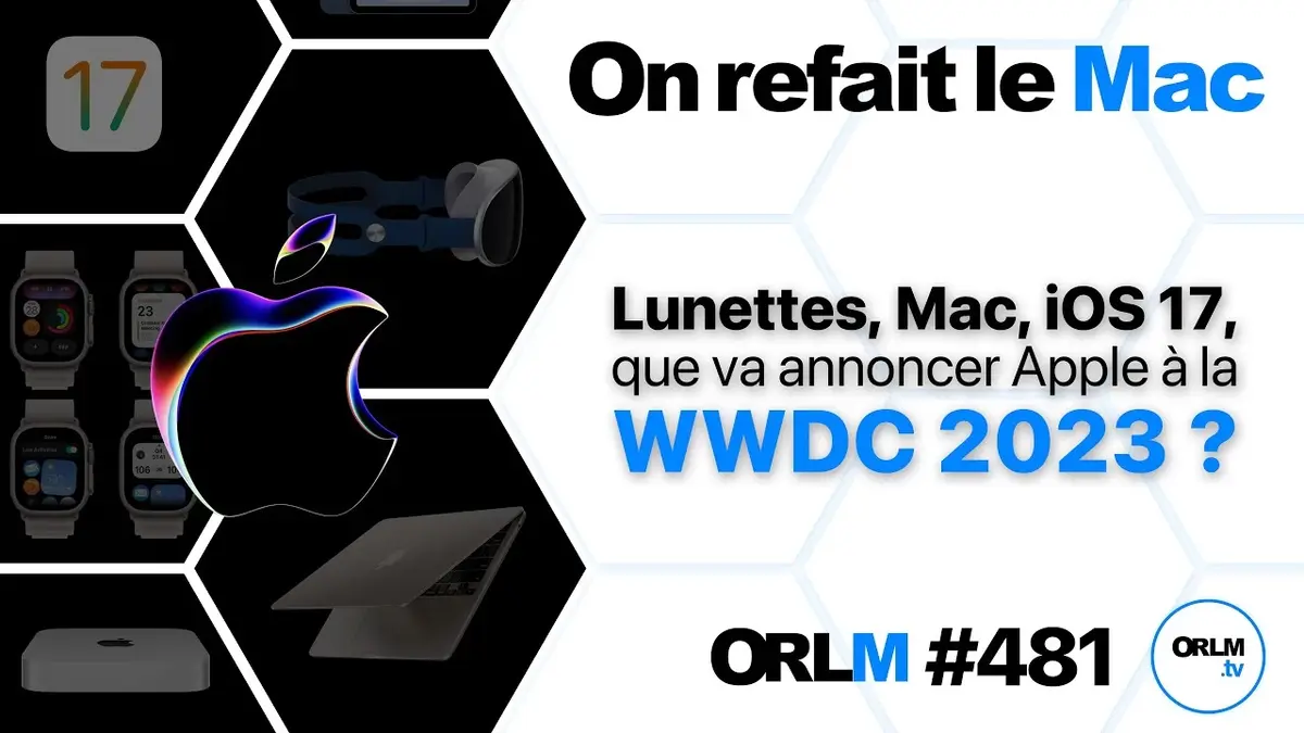 Lunettes, Mac, iOS 17, que va annoncer Apple à la WWDC 2023 ? (ORLM #481)