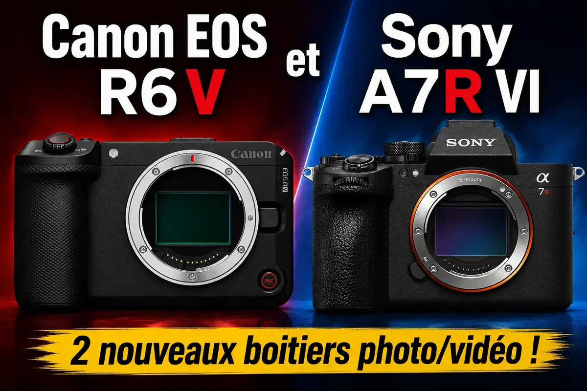 Nouveaux boitiers photo/vid&eacute;o&nbsp;: Canon EOS R6 V et Sony A7R VI&nbsp;!