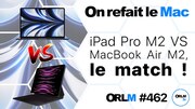 iPad Pro M2 vs MacBook Air M2, le match ! (ORLM #462)