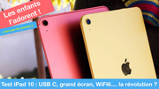 Test iPad 10 : les enfants l'adorent, les parents beaucoup moins !
