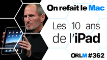 ORLM-362 : Les 10 ans de l'iPad !