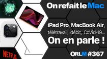 ORLM-367 : iPad Pro, MacBook Air, télétravail débit, CoVid-19... On en parle !