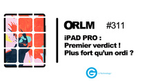 ORLM : iPad Pro, premier verdict ! Plus fort qu’un ordi ?