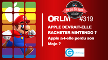 ORLM : Apple va-t-elle racheter Nintendo ? A-t-elle perdu son Mojo ?