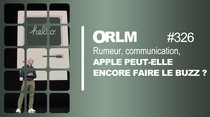 ORLM : Rumeur, communication, Apple peut-elle encore faire le buzz ?