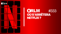 ORLM : Mais où s'arrêtera Netflix ?