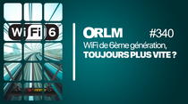 ORLM : WiFi 6ème génération, toujours plus vite ?