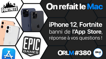 ORLM-380 : iPhone 12, Fortnite banni de l’App Store, réponse à vos questions !