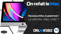 ORLM-382 : Nouvel iMac, le grand test ! Le dernier Mac Intel ?