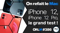 ORLM-386 : iPhone 12, iPhone 12 Pro, le grand test !