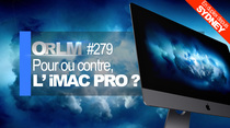 ORLM : pour ou contre l’iMac Pro ? (avec Didier et Erwan de YakYakYak)