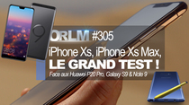 ORLM : iPhone Xs, iPhone Xs Max, le grand test ! Face aux P20 Pro, Galaxy S9 et Note 9