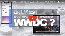 ORLM : iOS 12, macOS 10.14, qu'attendre de la WWDC 2018 ?