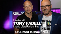 ORLM : Rencontre exclusive avec Tony Fadell, l'inventeur de l'iPod et de l'iPhone !