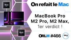 MacBook Pro M2 Pro, M2 Max, 1er verdict ! (ORLM #466)