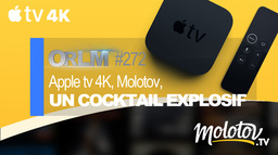 ORLM : Appletv 4K, Molotov, un cocktail explosif - Test !