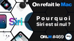 Pourquoi Siri est si nul ? (ORLM #469)