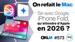 Siri avec Google, iPhone Fold, qu'attendre d'Apple en 2026 ?⎜ORLM-573