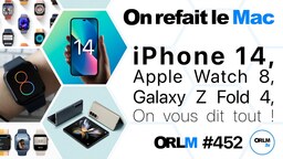 iPhone 14, Apple Watch 8, Galaxy Z Fold 4, on vous dit tout ! (ORLM #452)