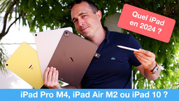 Test et comparatif : iPad Air M2, iPad Pro M4... ou iPad 10 ? Quel iPad acheter en 2024 ?