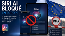 Siri AI bloqué en Europe : Apple accuse le DMA de priver les utilisateurs de ses nouvelles fonctions