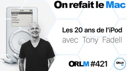 ORLM-421 : Les 20 ans de l’iPod avec Tony Fadell !