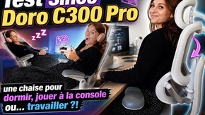 Test Sihoo Doro C300 Pro V2 : une chaise pour dormir, jouer à la console ou... travailler ?!