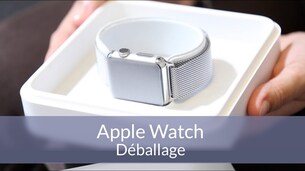 Apple Watch : déballage !