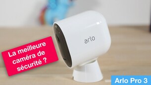 La meilleure caméra de sécurité  ? - Test de l'Arlo Pro 3