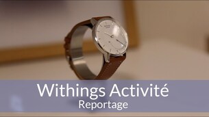 Withings Activité : reportage et prise en main !