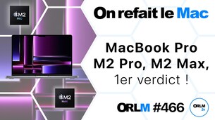 MacBook Pro M2 Pro, M2 Max, 1er verdict ! (ORLM #466)
