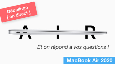 On déballe le MacBook Air 2020 en direct (et on répond à vos questions !)