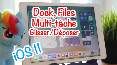 iOS 11 : le Dock, "Files" (Fichiers), Glisser-Déposer et le multi-tâche en vidéo !