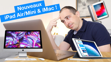 Opinion (vidéo) : que penser des nouveaux iPad mini 5, iPad Air 3, et des iMac 2019 ?