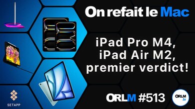 iPad Pro M4, iPad Air M2, premier verdict !⎜ORLM-513