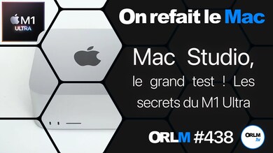 ORLM-438 : MacStudio, le Grand test ! Les secrets du M1 Ultra
