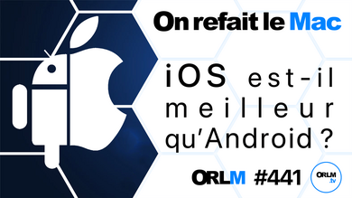 ORLM-441 : iOS est-il meilleur qu’Android ?