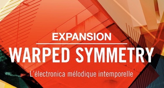 Une extension aux accents electronica avec Warped Symmetry chez Native Instruments