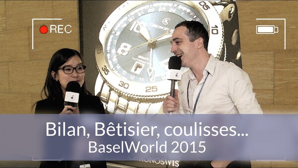 BaselWorld 2015 : Bilan, Bêtisier et coulisses !