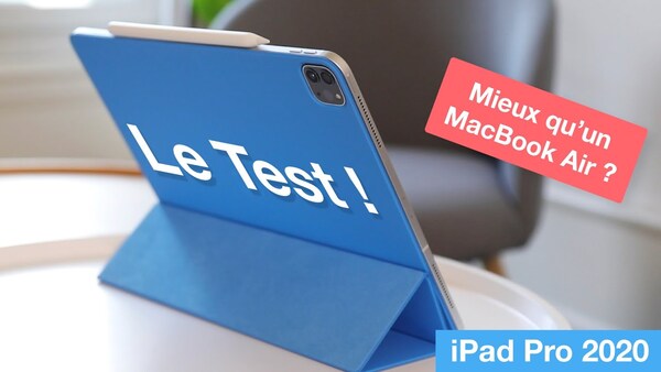 Test de l'iPad Pro 2020 : faut-il craquer ? Mieux qu'un Mac ? Bilan !