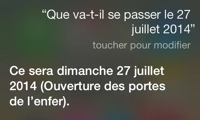 Siri prévoit la fin du monde l'été prochain. Ne jamais croiser les effluves.