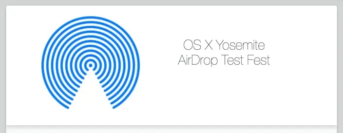 Apple invite les utilisateurs de Yosemite à un "AirDrop Test Fest"